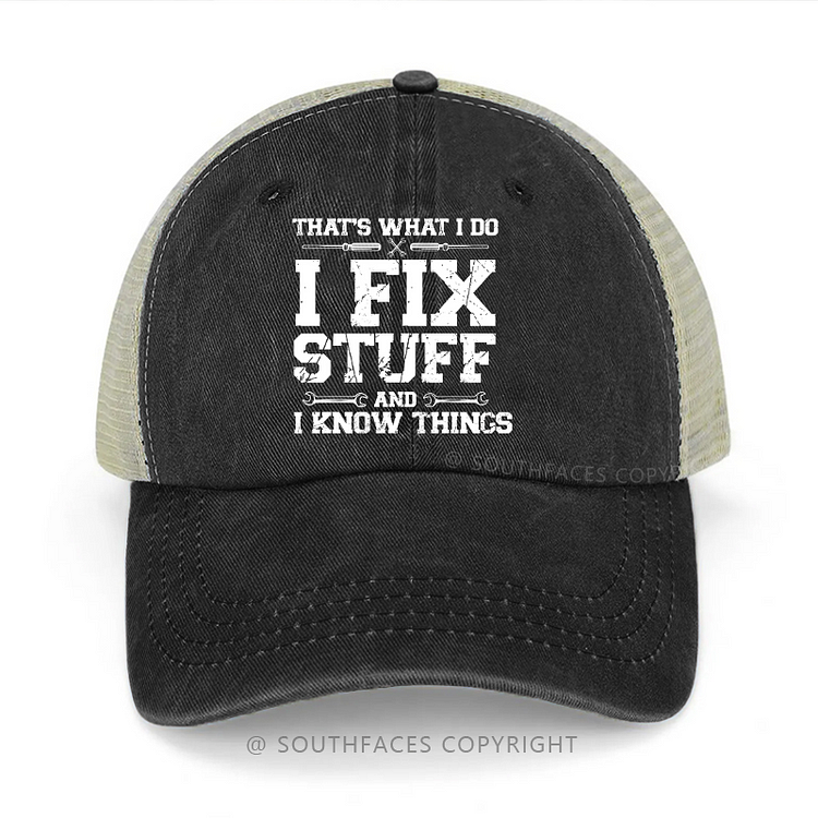 That's What I Do I Fix Stuff And I Know Things Trucker Cap