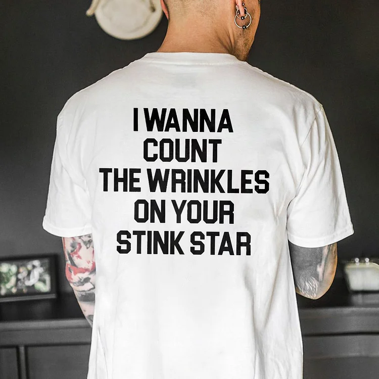 I Wanna Count The Wrinkles On Your Stink Star T-shirt