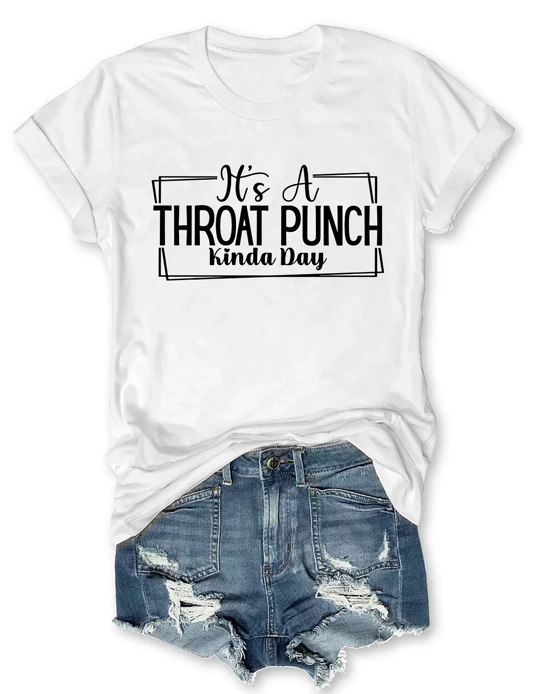 It's A Throat Punch Kinda Day T-Shirt