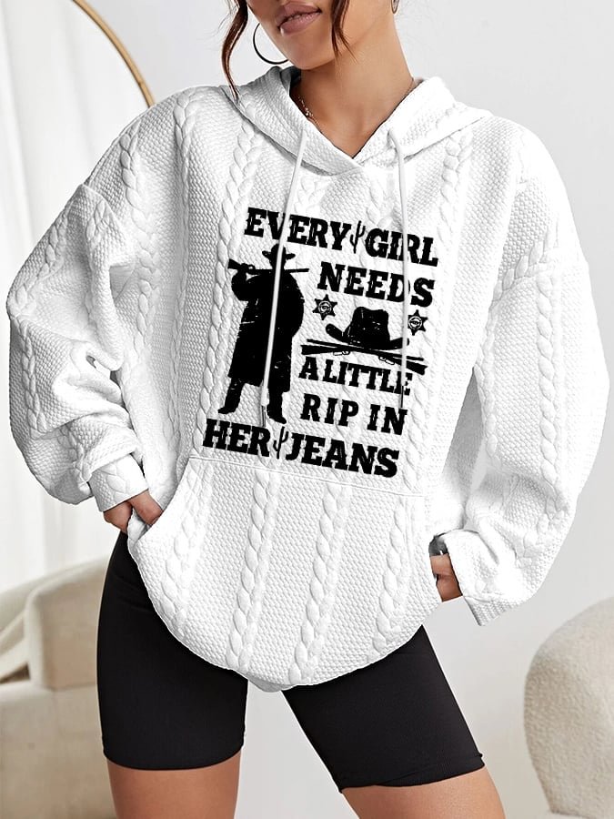 Women's EVERY GIRL NEEDS A LITTLE RIP IN HER JEANS Print Cable Hoodie