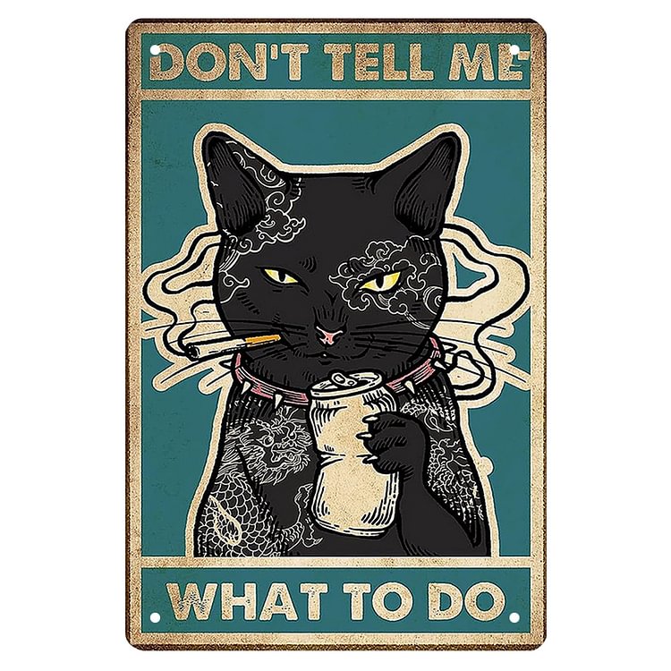 Cat DONT Tell Me What To Do - Vintage Tin Signs/Wooden Signs - 7.9x11.8in & 11.8x15.7in