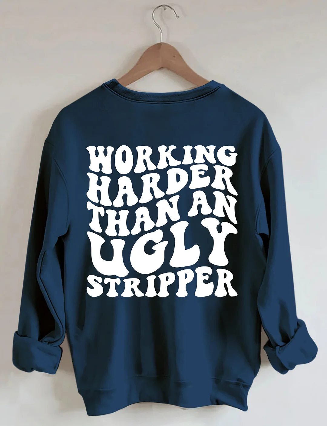 Working Harder Than An Ugly Stripper Sweatshirt