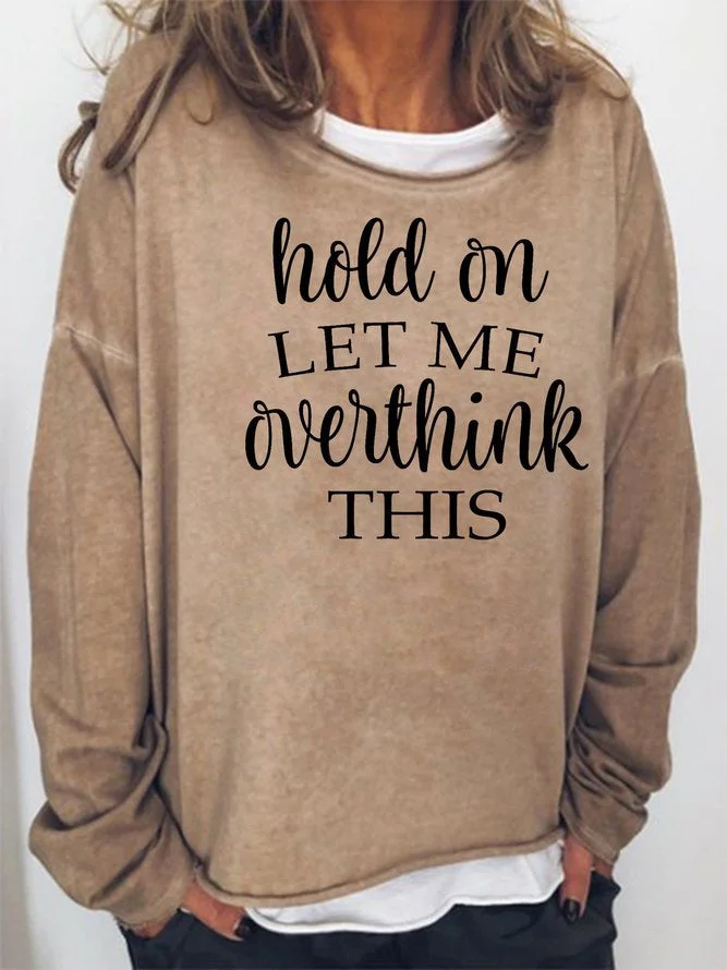 Long Sleeve Crew Neck Hold On Let Me Overthink This Casual Sweatshirt