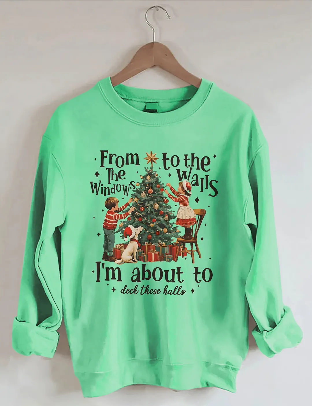 From The Windows To The Walls I'm About To Deck These Halls Christmas Sweatshirt