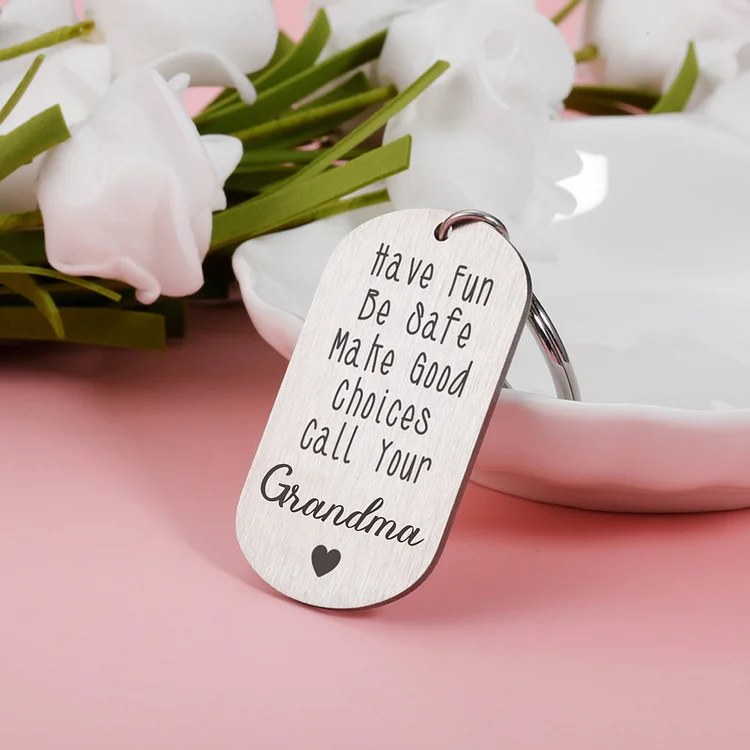 Have Fun Be Safe Make Good Choices Call Your Mom/Grandma Keychain