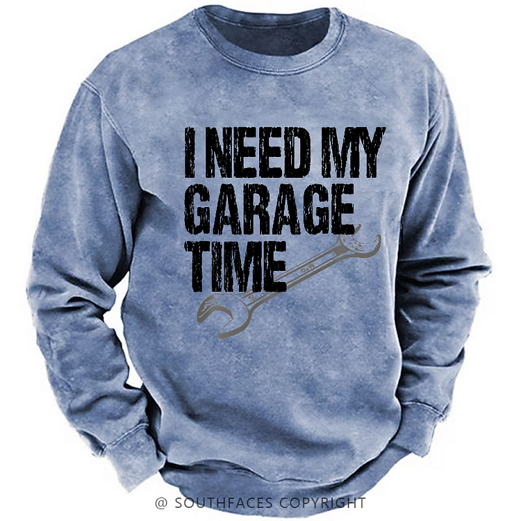 I Need My Garage Time Funny Mechanic Men's Sweatshirt