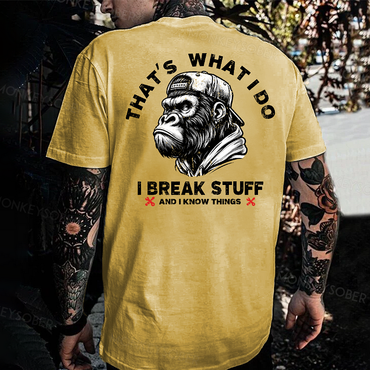 That's What I Do I Break Stuff And I Know Things Monkey T-shirt
