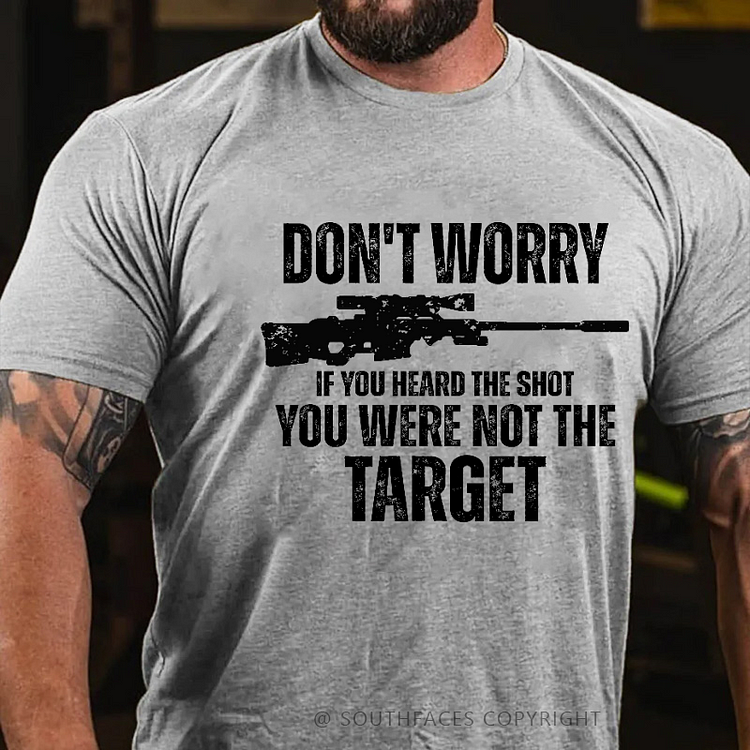 Don't Worry If You Heard The Shot You Were Not The Target Men's T-shirt