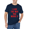 I Like the Way You Work It Printed Men's Short Sleeve T-Shirt