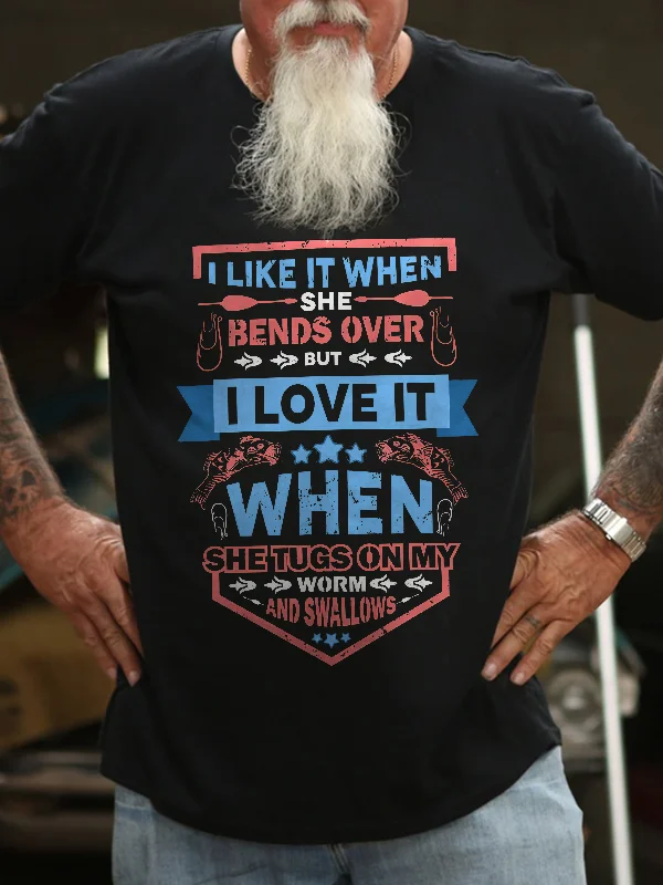 I Like It When She Bends Over But I Love It When She Tugs On My Worm And Swallows Print Men'S T-Shirt socialshop