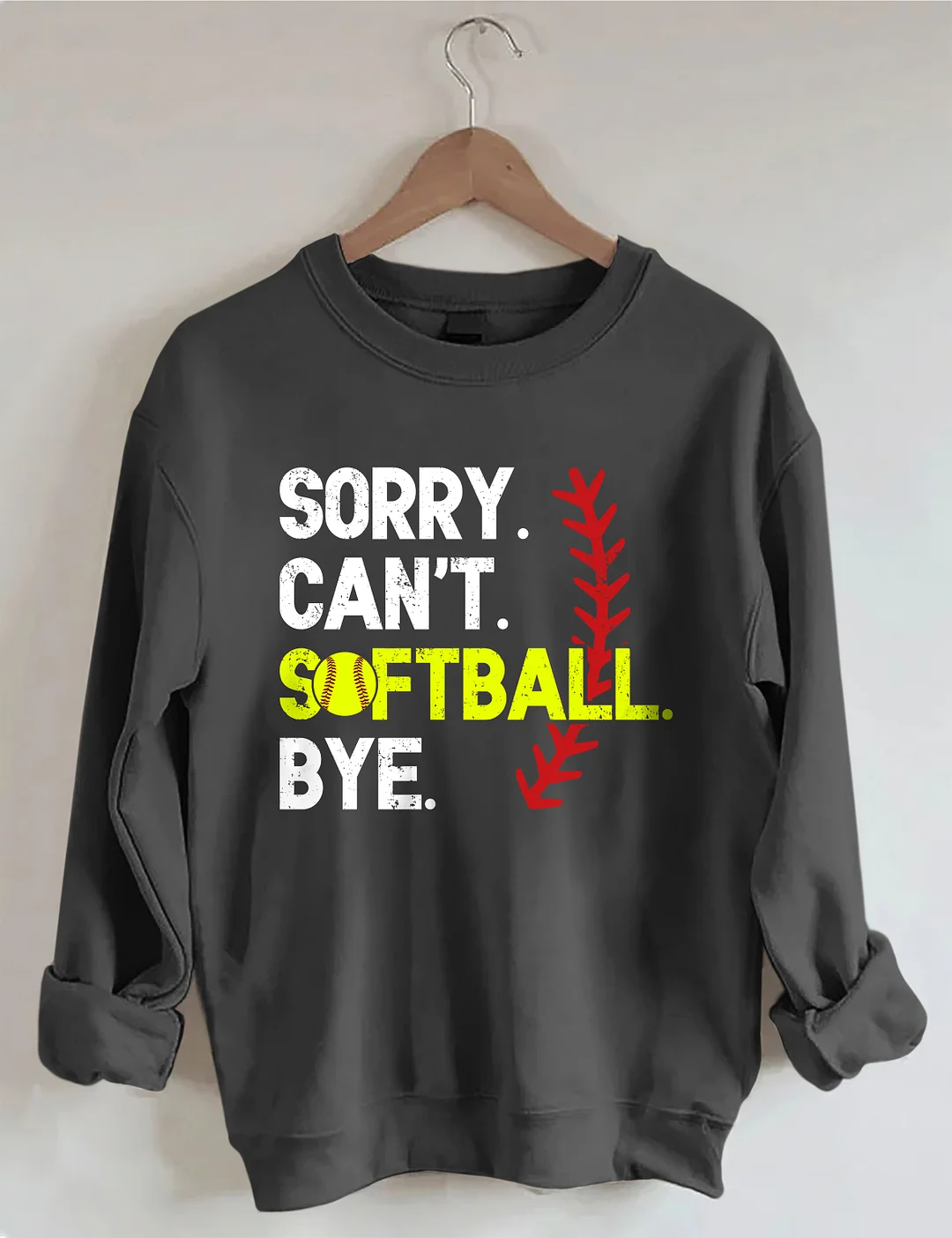 Sorry Can't Softball Bye Sweatshirt