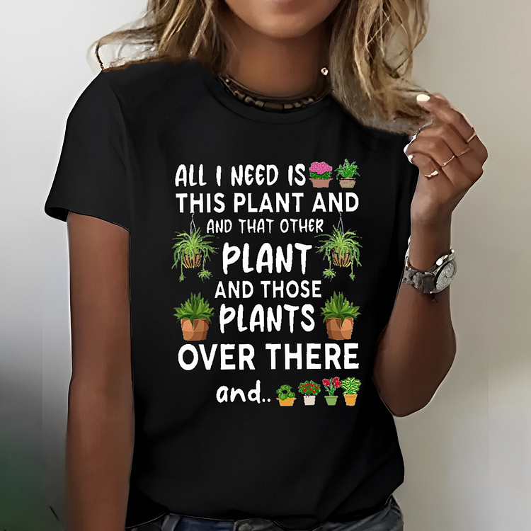 All I Need Is This Plant And That Other Plant T-shirt