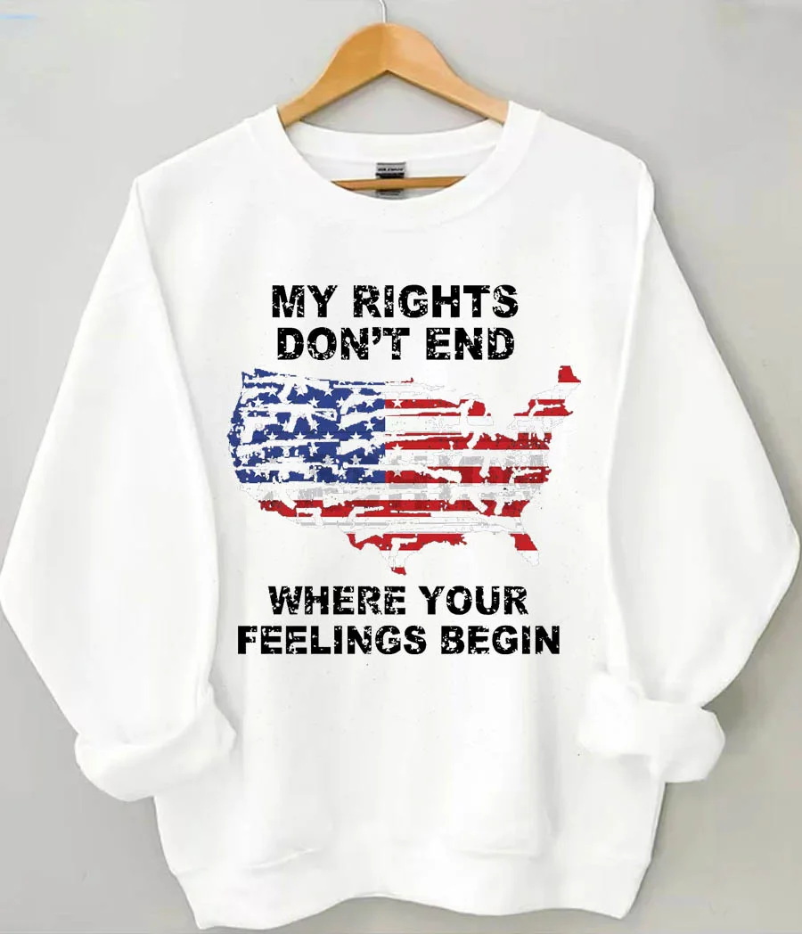 My Rights Don't End Where Your Feelings Begin American Flag Sweatshirt
