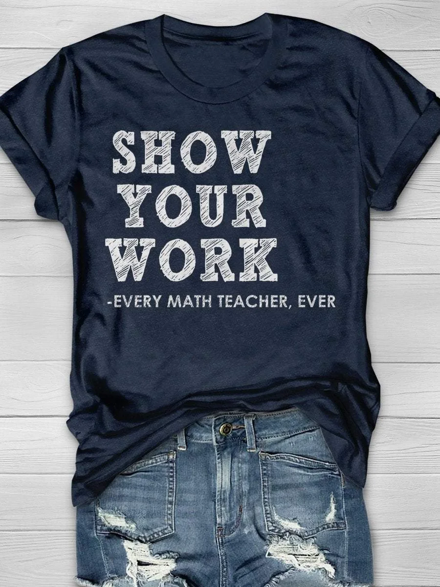 Show Your Work Every Math Teacher Ever Funny Math Teacher Print Short Sleeve T-shirt
