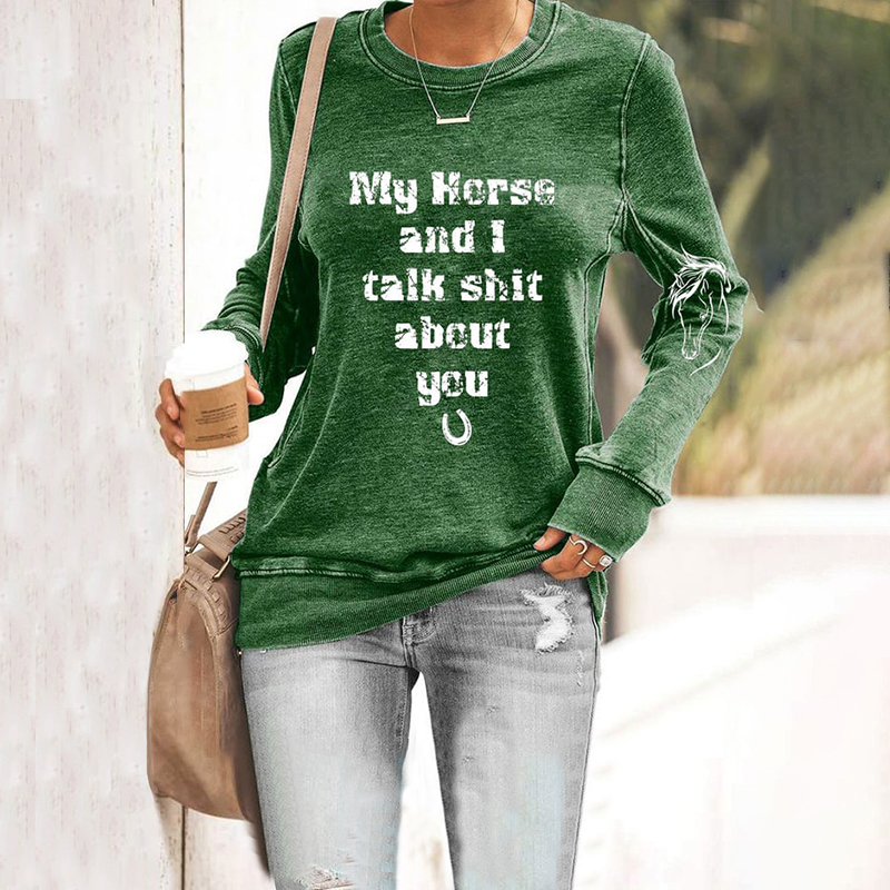 My Horse And I Talk Shit About You Print Casual Sweatshirt wearshes