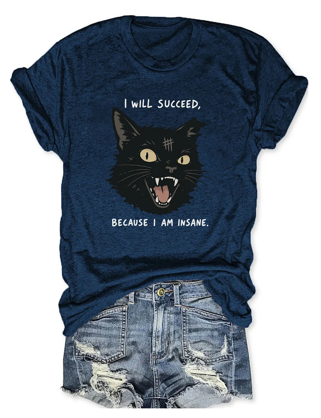 I Will Succeed Because I Am Insane T-shirt