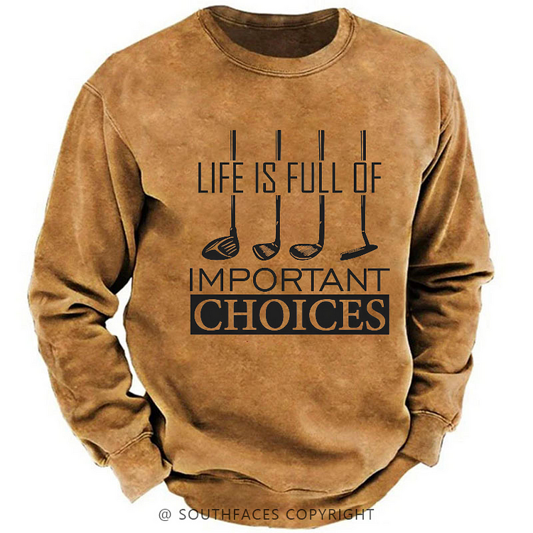 Life Is Full Of Important Choice Golf Sweatshirt