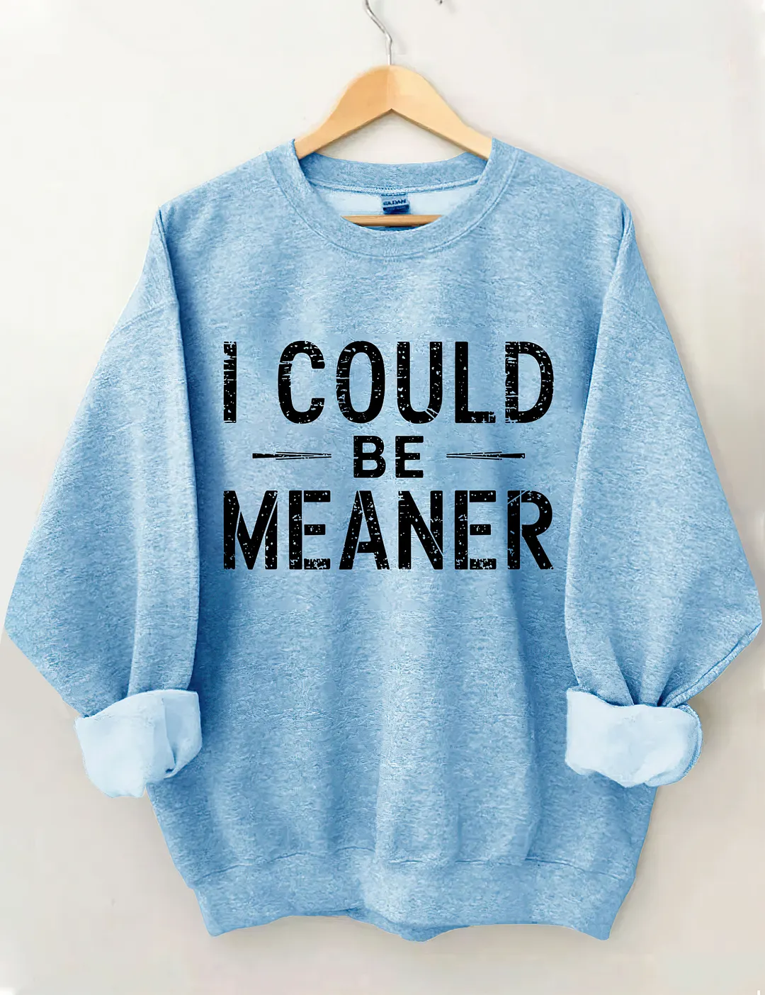 I Could Be Meaner Sweatshirt