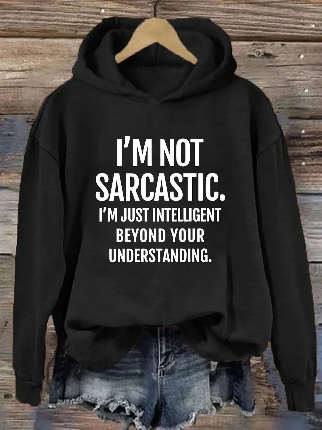 I‘m Not Sarcastic I'm Just Intelligent Beyond Your Understanding Hoodie