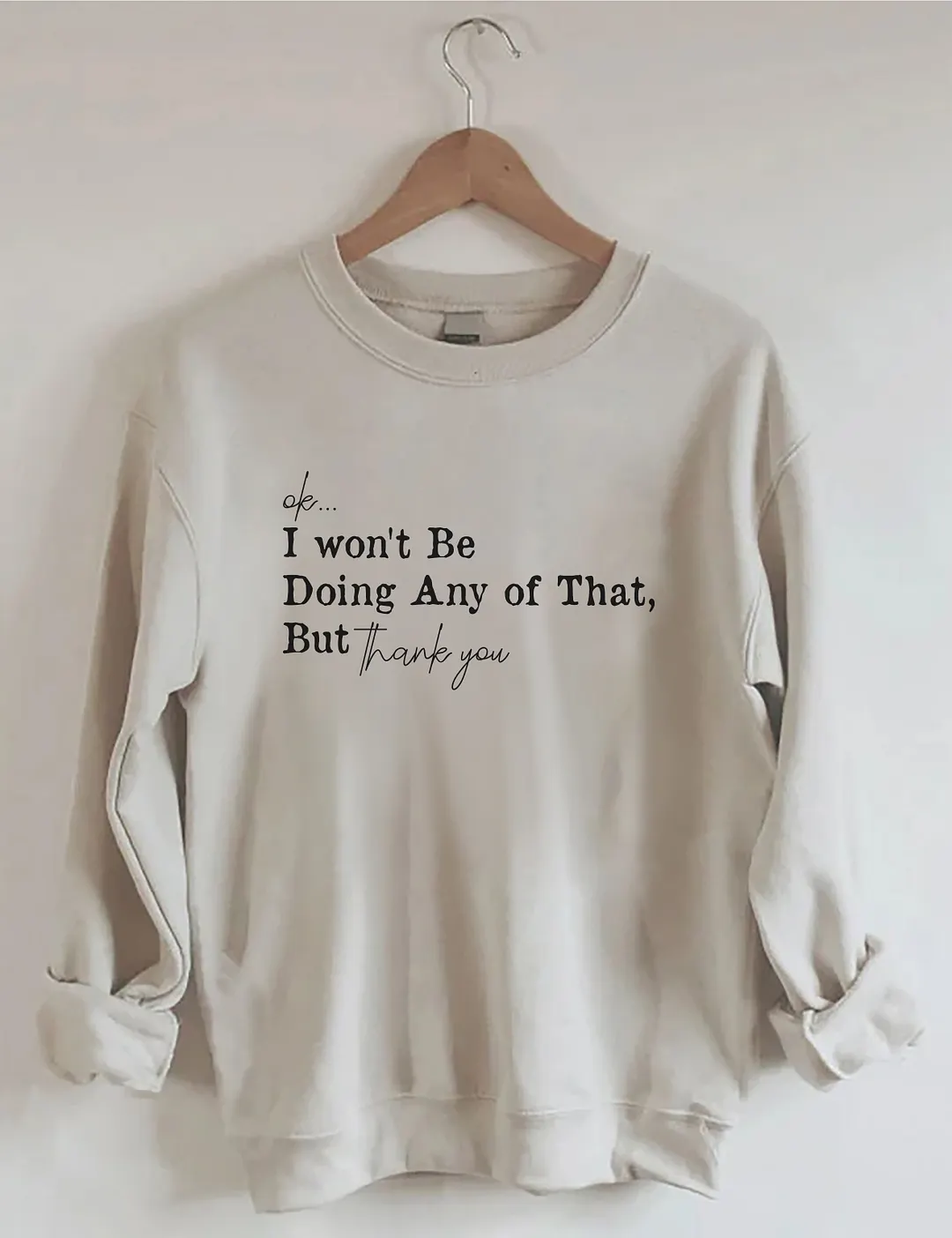 Ok I Won't Be Doing Any Of That But Thank You Sweatshirt