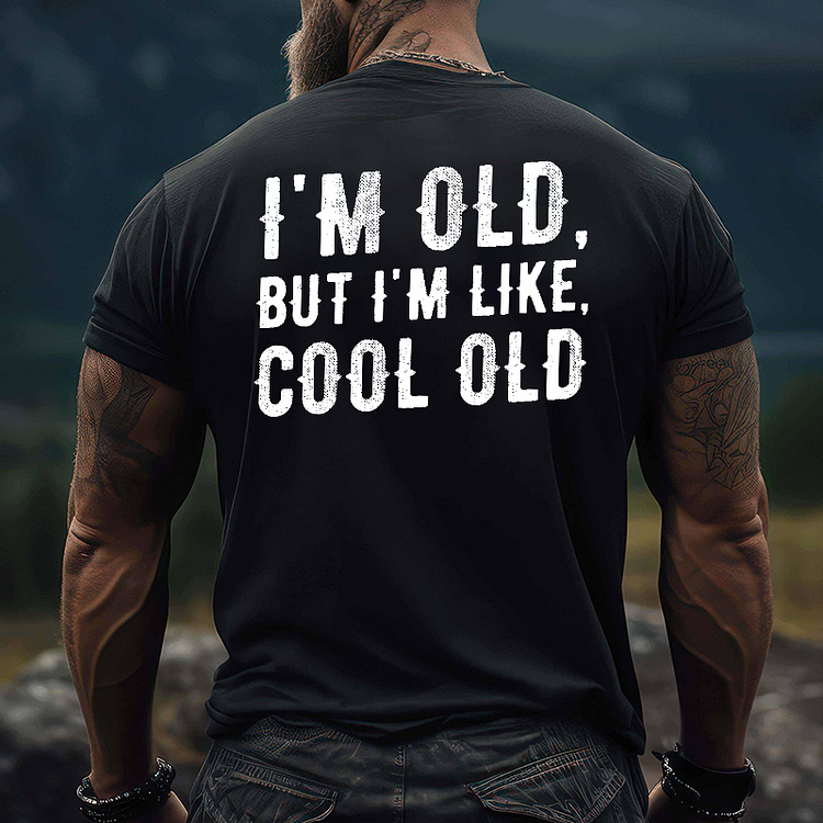 I'm Old But I'm Like Cool Old Funny Print T-shirt