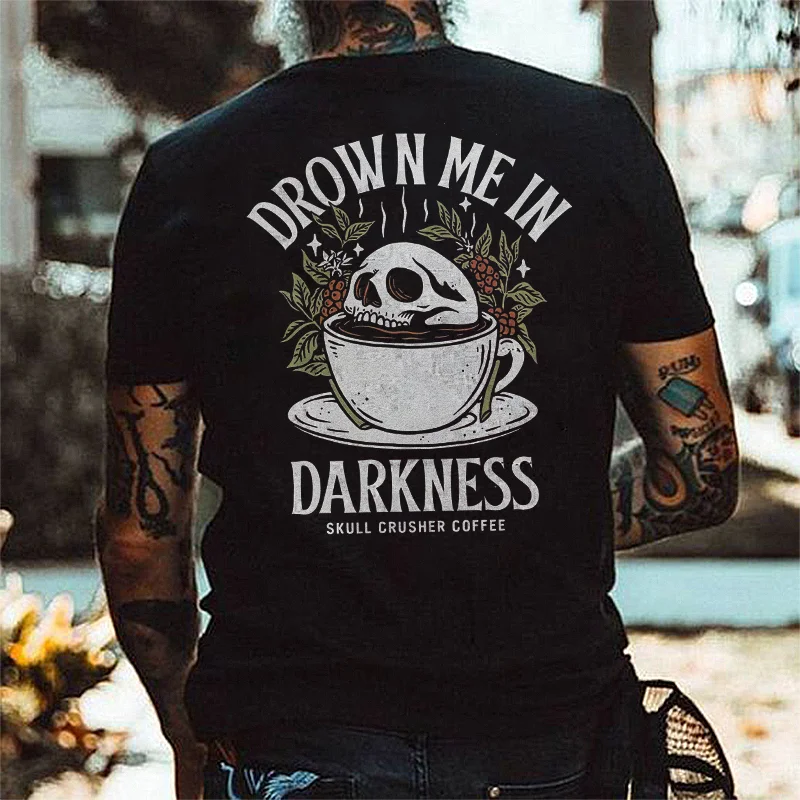Drown Me In Darkness Skull Crusher Coffee Printed Casual T-shirt -  UPRANDY
