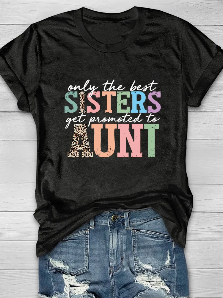 Retro Only The Best Sisters Get Promoted to Aunt Print T-shirt