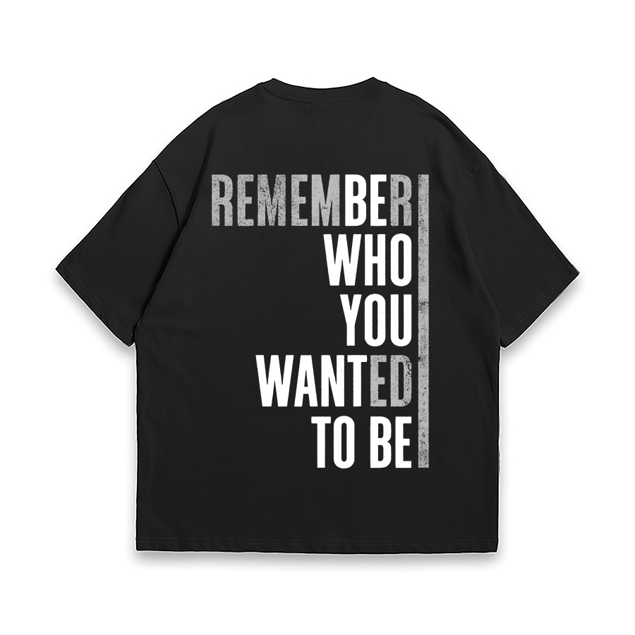 Remember Who You Wanted To Be Oversized T-shirts - Livereid