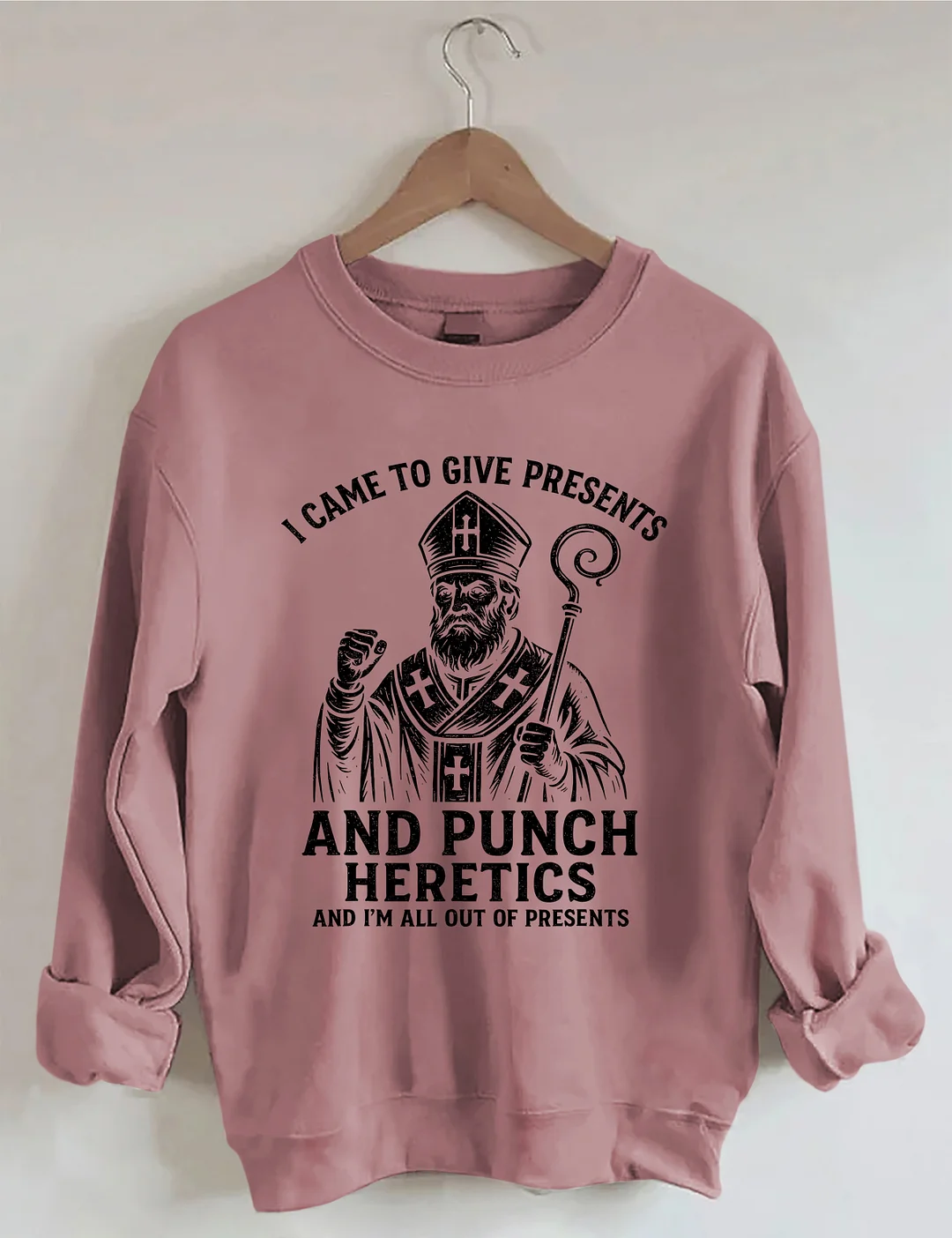 I Came To Give Presents And Punch Heretics Sweatshirt