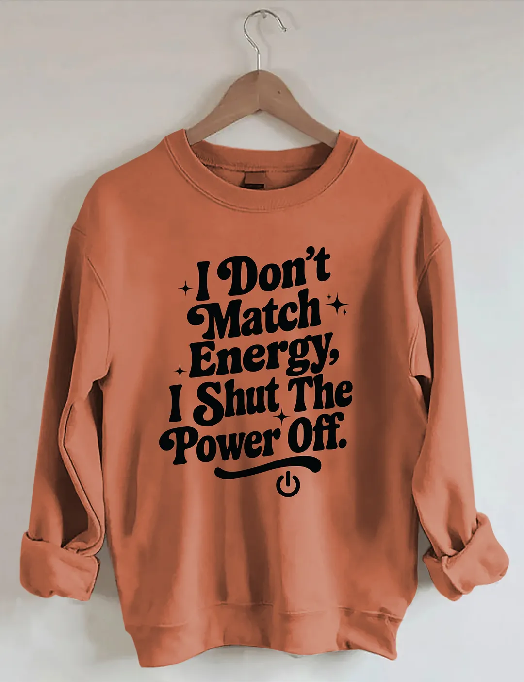 I Don't Match Energy I Shut The Power Off Sweatshirt
