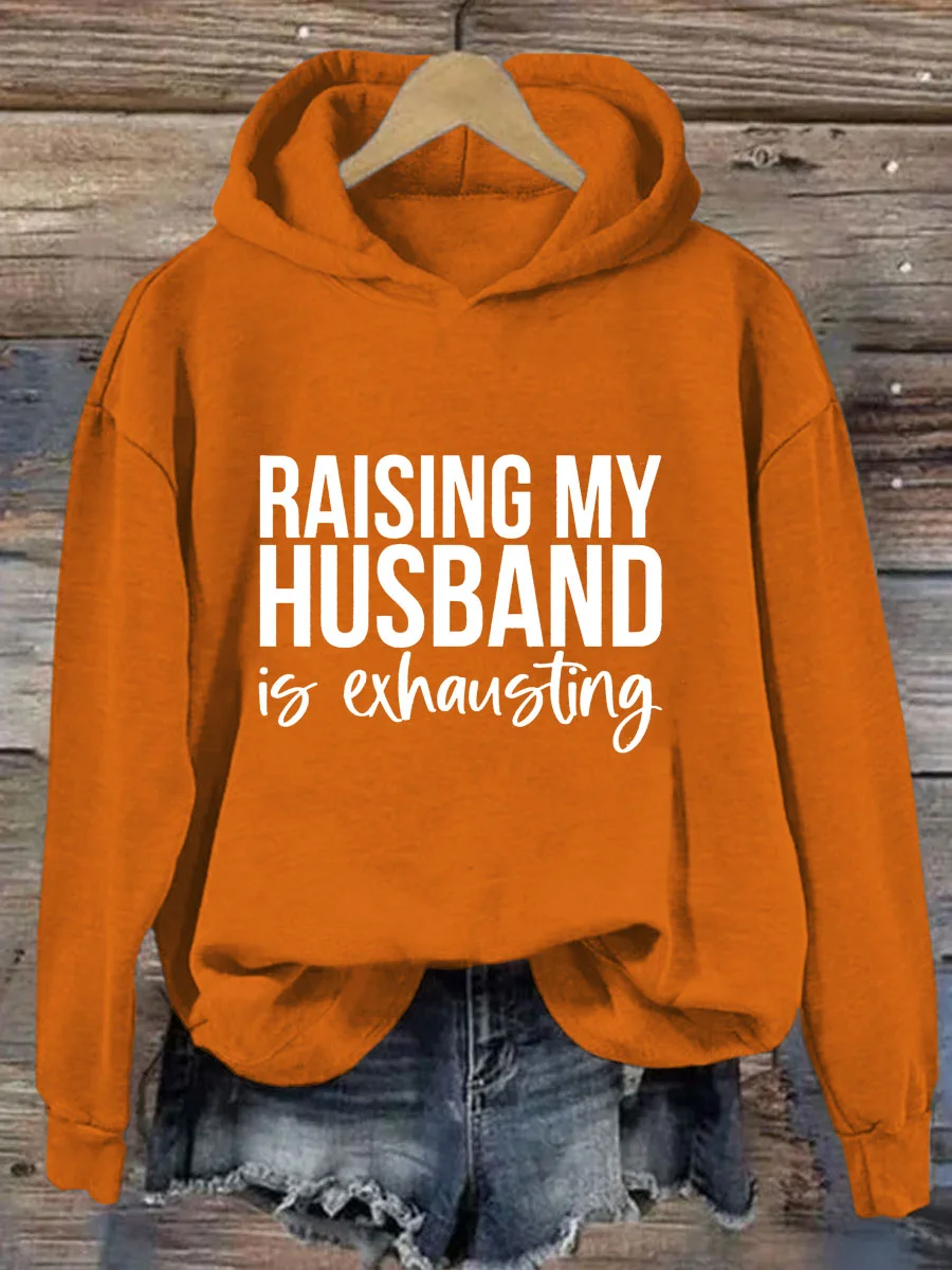 Raising My Husband Is Exhausting Hoodie