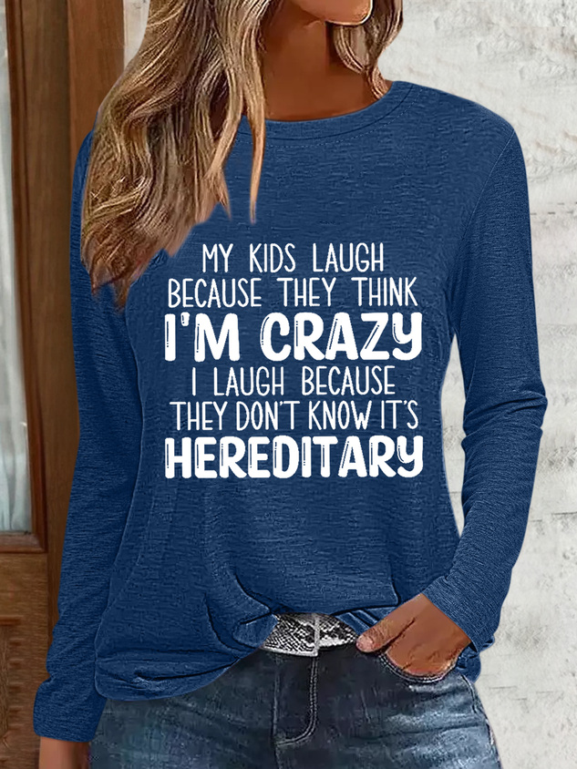 Funny My Kids Laugh Because They Think I'm Crazy I Laugh Because They Don't Know It's Hereditary Crew Neck Simple Shirt socialshop