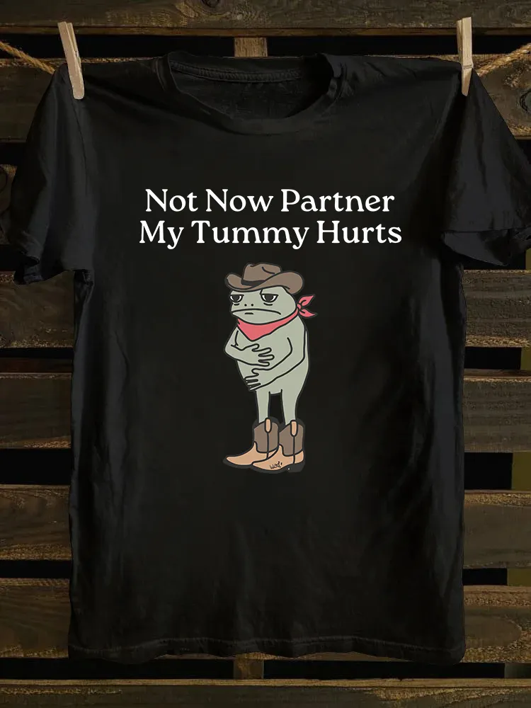 Not Now Partner My Tummy Hurts T-shirt
