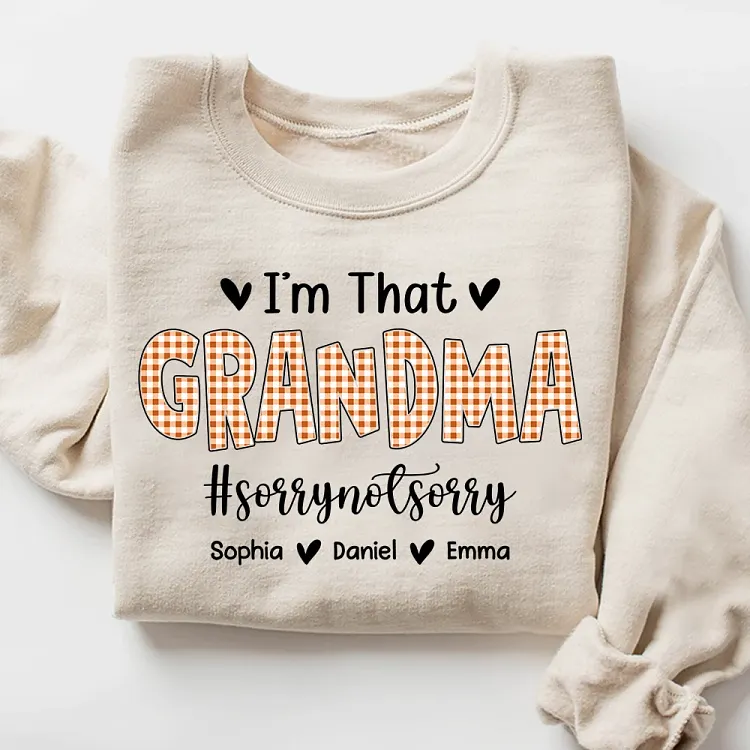 Custom Grandma with Kids Names, I'm That Grandma Sorry Not Sorry Sweatshirt, Unique Gift for Grandma Birthday