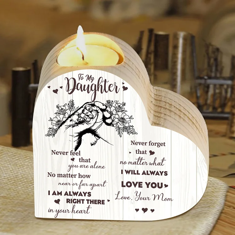 To My Daughter Wooden Heart Candle Holder "Never feel that you are alone"