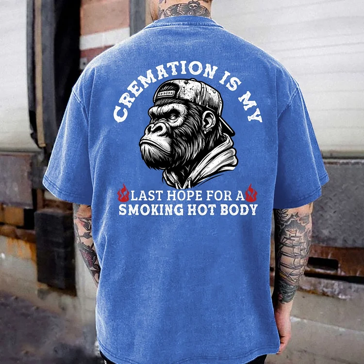 Cremation Is My Last Hope For A Smoking Hot Body Washed T-shirt