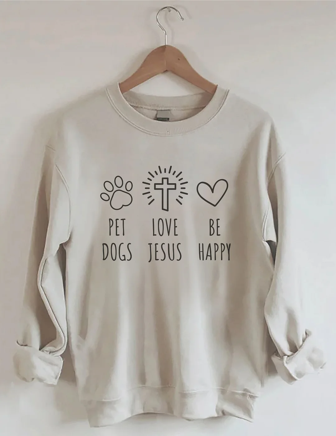 Pet Love Be Dogs Jesus Happy Sweatshirt