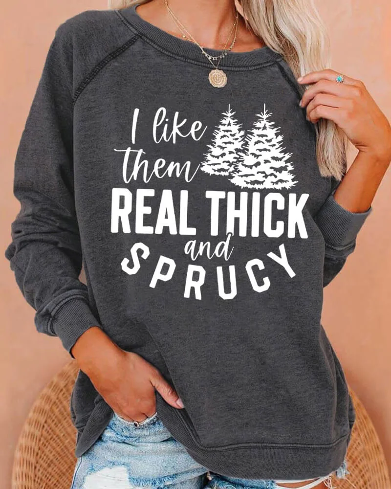 I Like Them Real Thick And Sprucy Deep Gray Sweatshirt