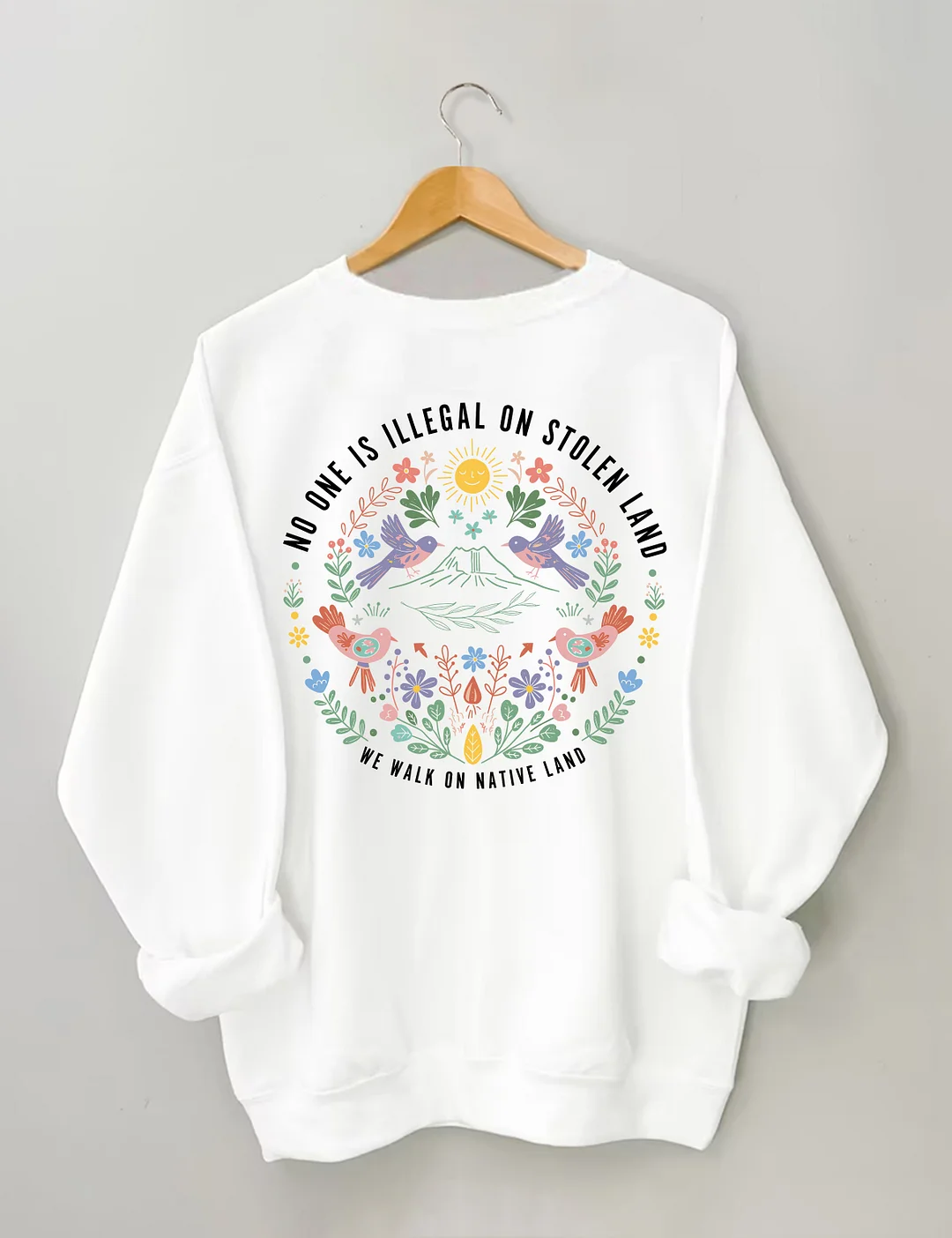 No One Is Illegal On Stolen Land We Walk On Native Land Sweatshirt