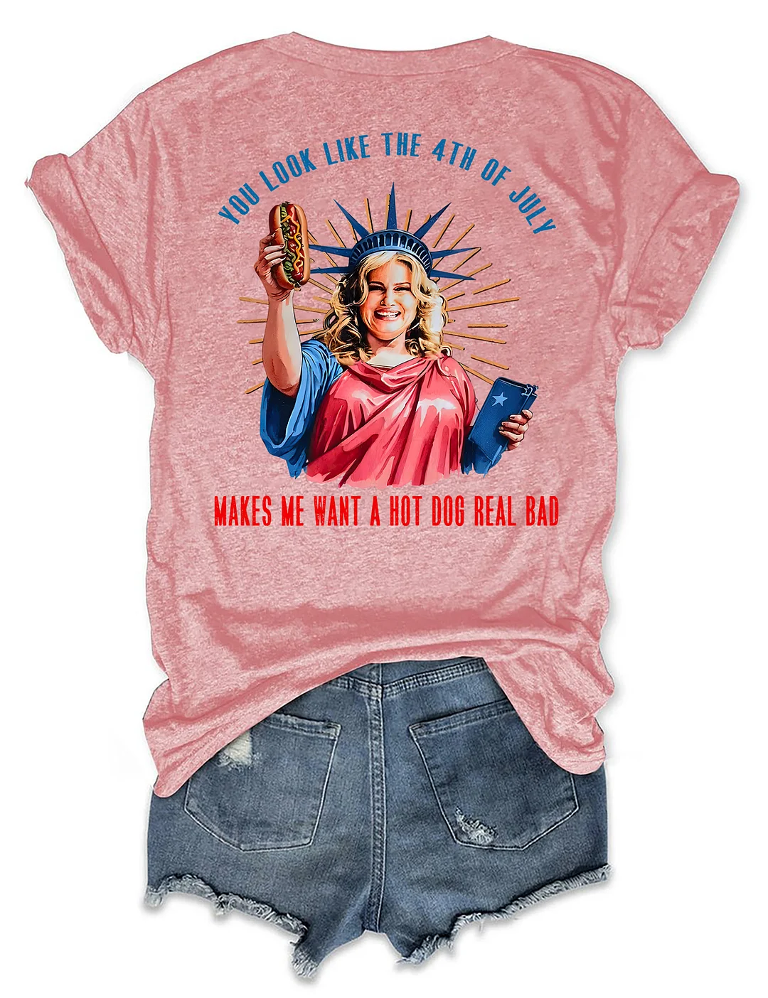 You Look Like The 4th Of July Makes Me Want A Hot Dog Real Bad T-shirt