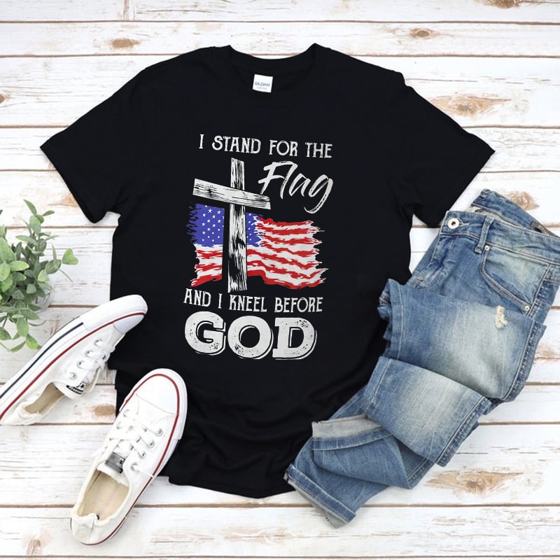 I STAND FOR THE FLAG AND I KNEEL BEFORE GOD T-shirt