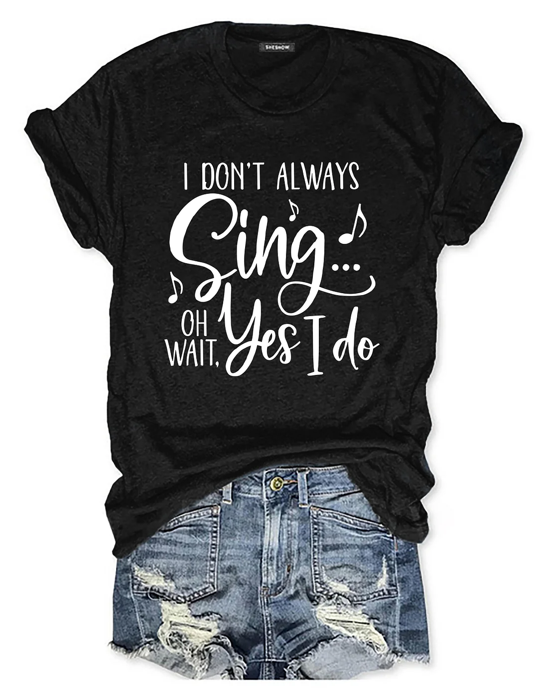 I Don't Always Sing Oh Wait Yes I Do T-shirt