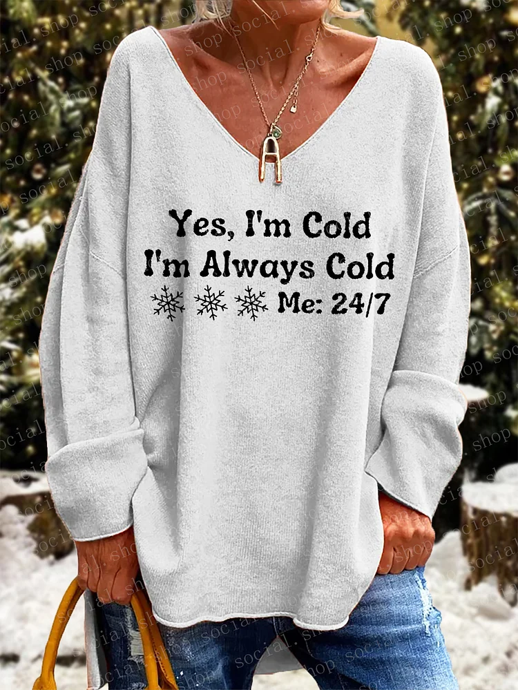 Women's Yes I'm Cold, I'm Always Cold, Me 24:7 Long Sleeve V-Neck Top socialshop