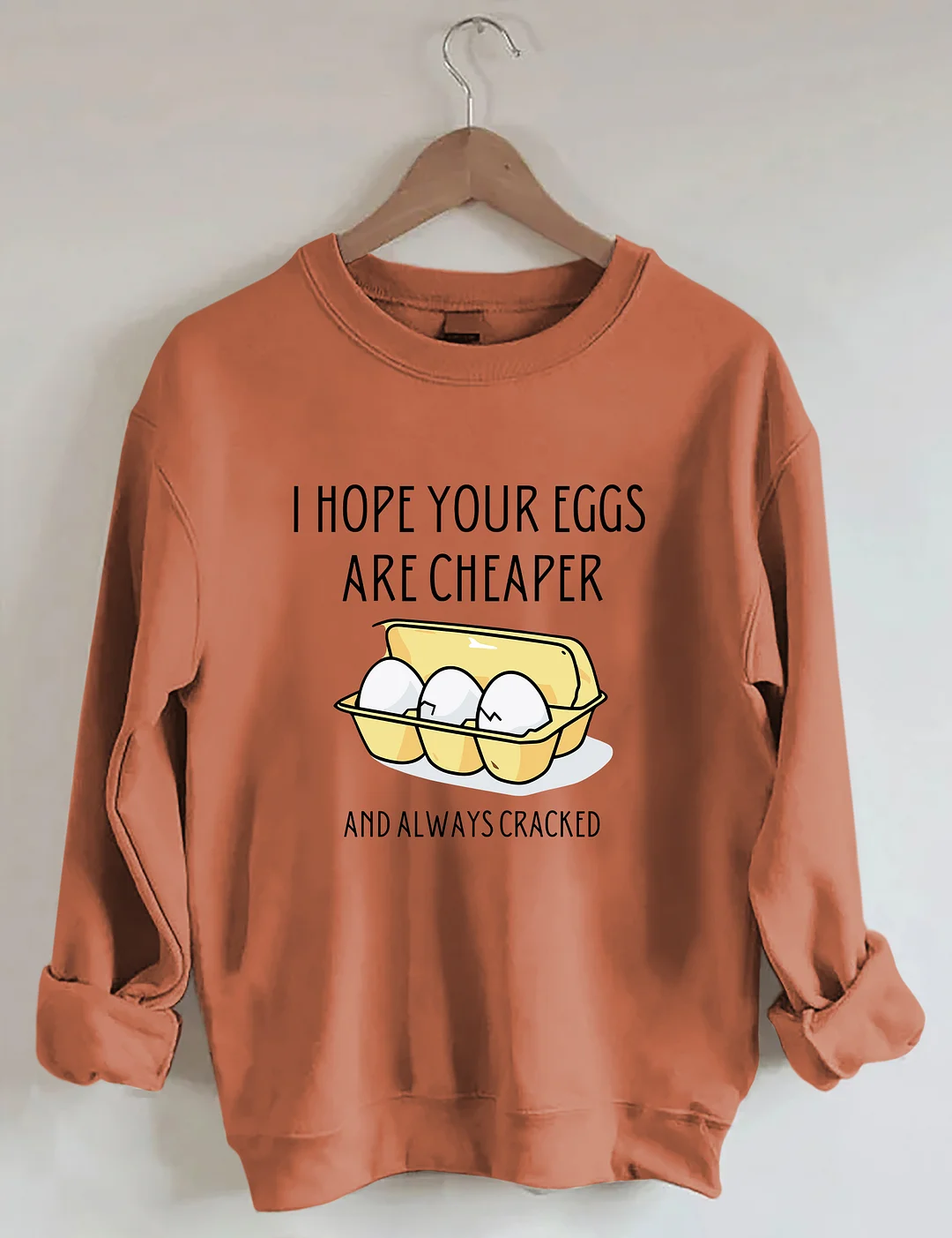 I Hope Your Eggs Are Cheaper Sweatshirt