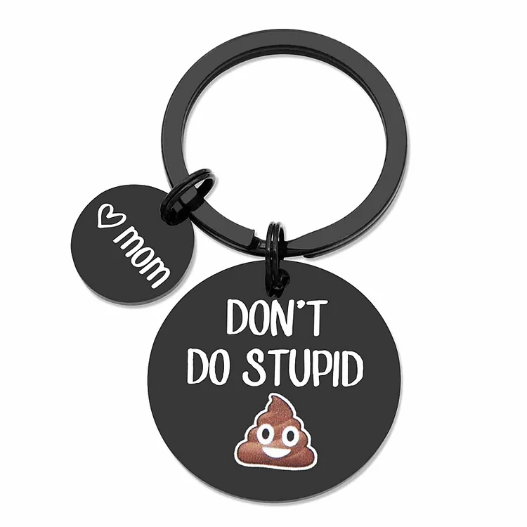 Don't Do Stupid Love Mom Black Funny Keychain Gift for Kids