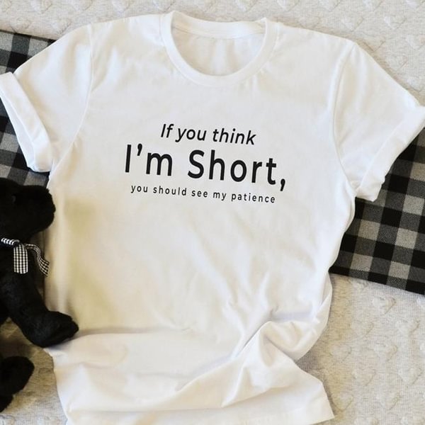 If You Think I’m Short Funny T-shirts for Women Shirt with Saying Funny Cute Shirts Graphic Tee Womens Tshirt Gifts for Womens Sister - Life is Beautiful for You - SheChoic