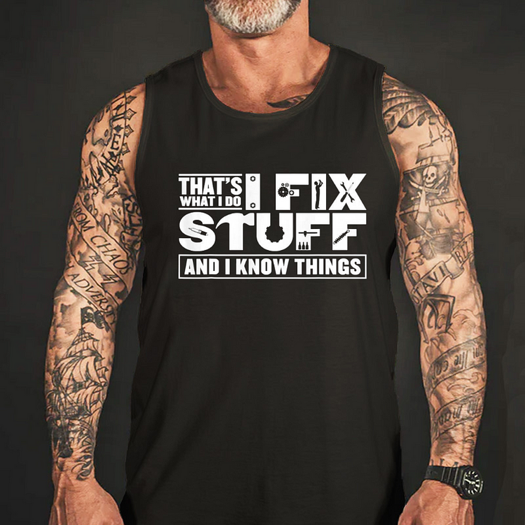 That’s What I Do I Fix Stuff And I Know Things Tank Top