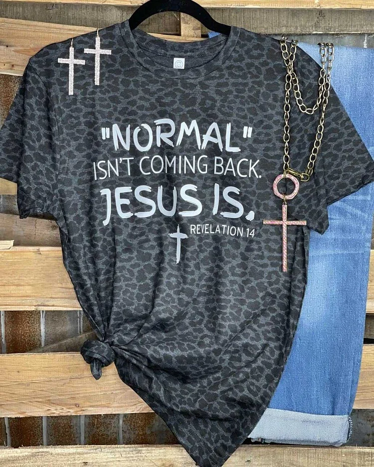 Normal Isnt Coming Back Jesus Is Leopard T-shirt
