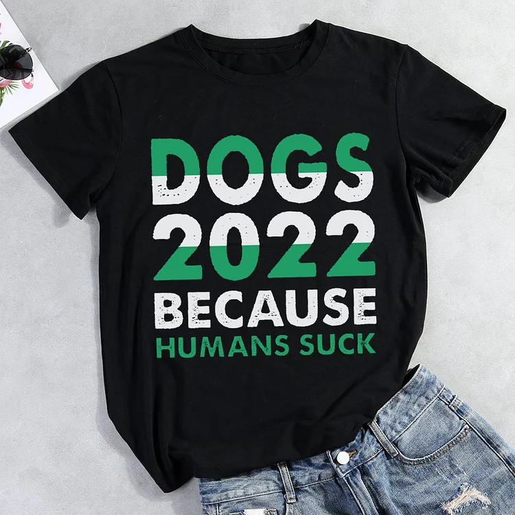 Dogs 2022 Because Humans Suck T-Shirt-012834-CB