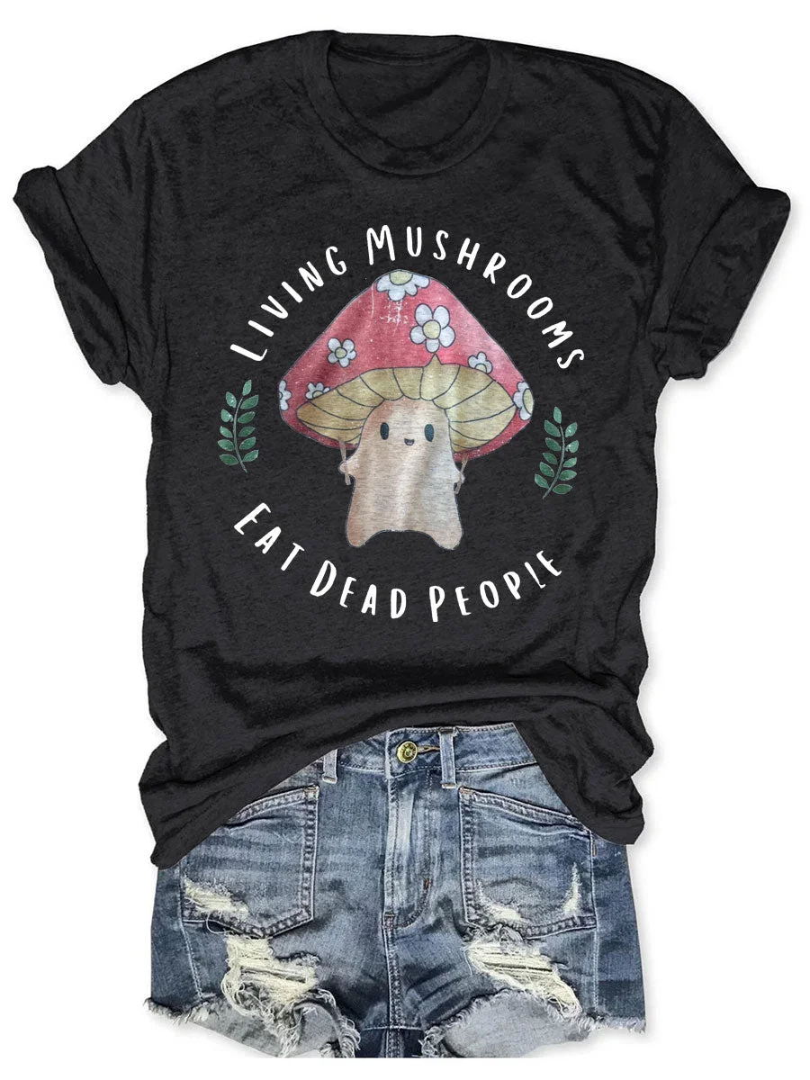 Mushrooms Eat Dead People T-shirt